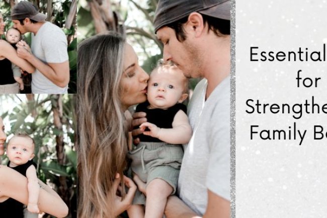 Essential Tips for Strengthening Family Bonds